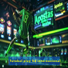 futebol play hd internacional